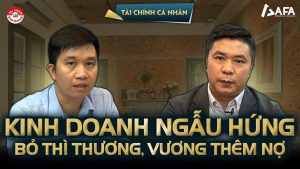 KINH DOANH NGẪU HỨNG: “BỎ THÌ THƯƠNG, VƯƠNG THÊM NỢ”?