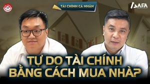 TỰ DO TÀI CHÍNH BẰNG CÁCH MUA NHÀ NÊN HAY KHÔNG? | Bạn hỏi – VWA trả lời