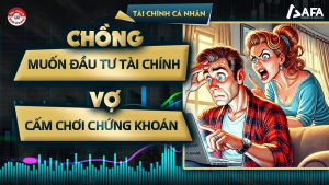 CHỒNG MUỐN ĐẦU TƯ TÀI CHÍNH, VỢ CẤM CHƠI CHỨNG KHOÁN: GIẢI THÍCH ĐÚNG VỀ ĐẦU TƯ | #VWA TẬP 15