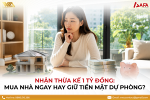 [THẢO LUẬN] NHẬN THỪA KẾ 1 TỶ ĐỒNG: MUA NHÀ NGAY HAY GIỮ TIỀN MẶT DỰ PHÒNG? #TCCN18